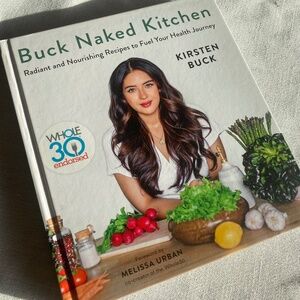 Buck Naked Kitchen Cookbook: Radiant & Nourishing Recipes by Kirsten Buck